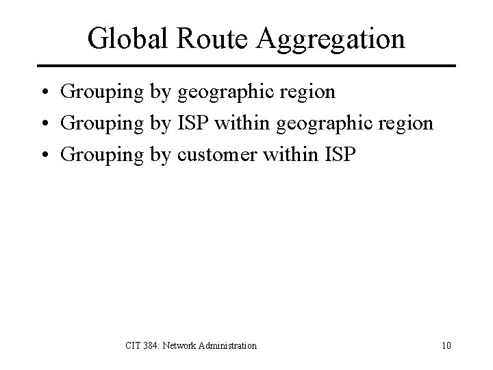 Global Route Aggregation • Grouping by geographic region • Grouping by ISP within geographic