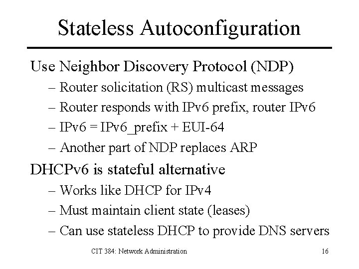 Stateless Autoconfiguration Use Neighbor Discovery Protocol (NDP) – Router solicitation (RS) multicast messages –