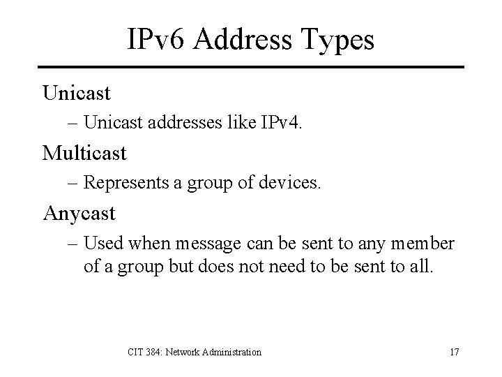 IPv 6 Address Types Unicast – Unicast addresses like IPv 4. Multicast – Represents