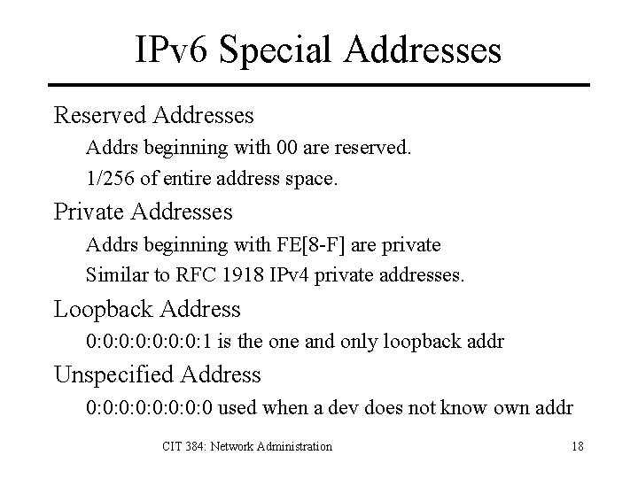 IPv 6 Special Addresses Reserved Addresses Addrs beginning with 00 are reserved. 1/256 of