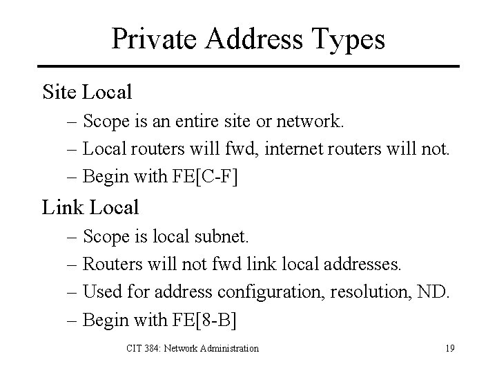 Private Address Types Site Local – Scope is an entire site or network. –