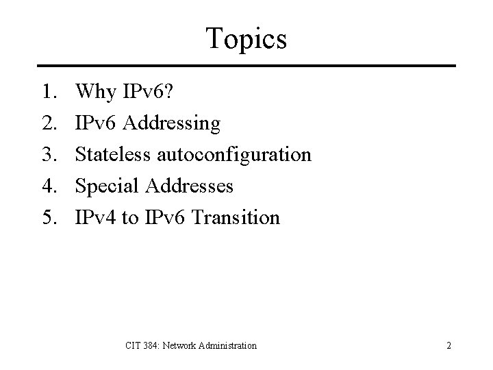 Topics 1. 2. 3. 4. 5. Why IPv 6? IPv 6 Addressing Stateless autoconfiguration