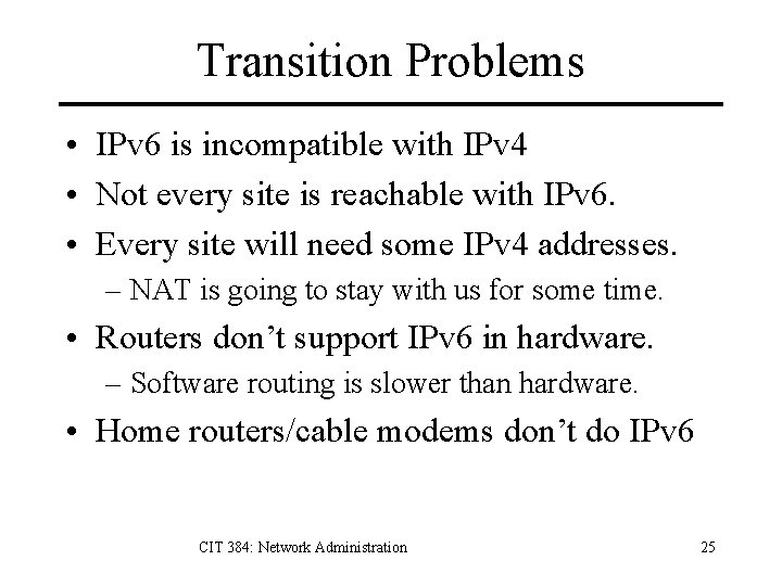 Transition Problems • IPv 6 is incompatible with IPv 4 • Not every site
