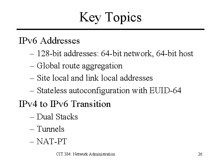 Key Topics IPv 6 Addresses – 128 -bit addresses: 64 -bit network, 64 -bit