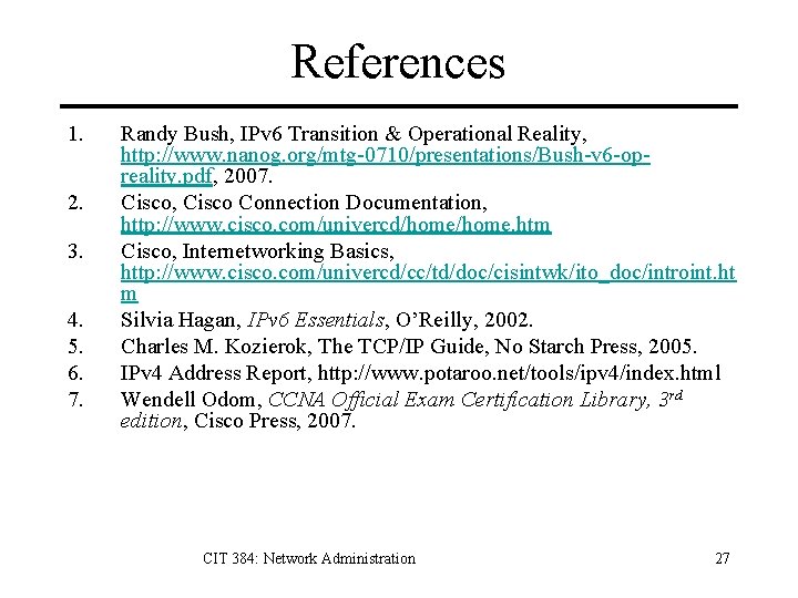 References 1. 2. 3. 4. 5. 6. 7. Randy Bush, IPv 6 Transition &
