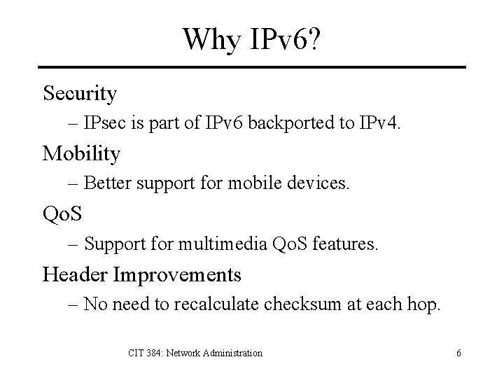 Why IPv 6? Security – IPsec is part of IPv 6 backported to IPv