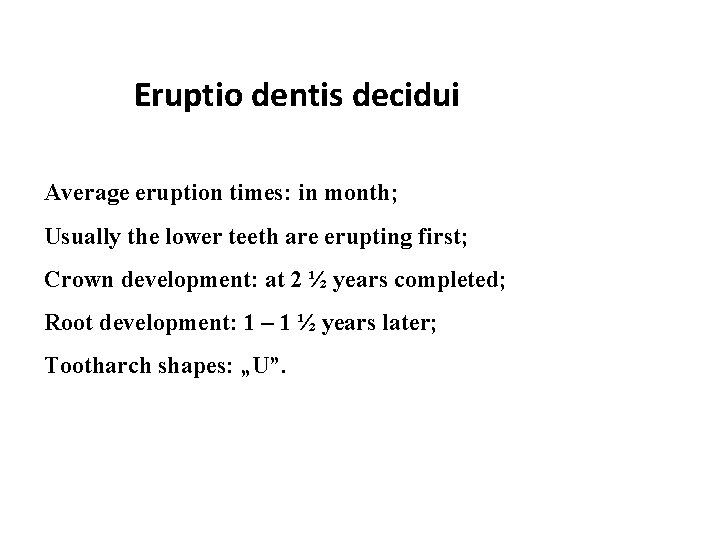 Eruptio dentis decidui Average eruption times: in month; Usually the lower teeth are erupting