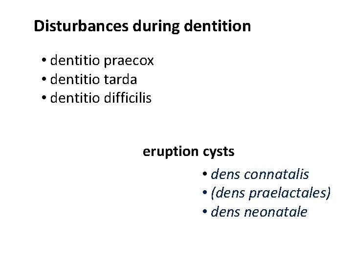 Disturbances during dentition • dentitio praecox • dentitio tarda • dentitio difficilis eruption cysts
