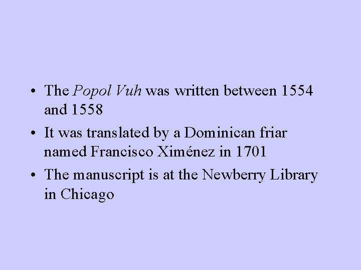  • The Popol Vuh was written between 1554 and 1558 • It was