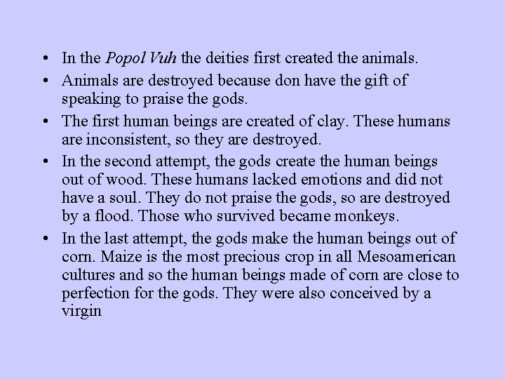  • In the Popol Vuh the deities first created the animals. • Animals