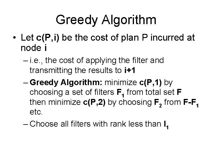 Greedy Algorithm • Let c(P, i) be the cost of plan P incurred at