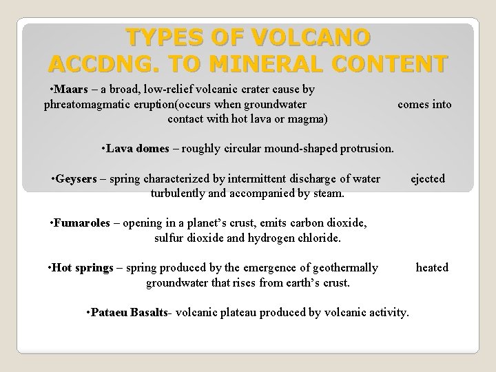 TYPES OF VOLCANO ACCDNG. TO MINERAL CONTENT • Maars – a broad, low-relief volcanic
