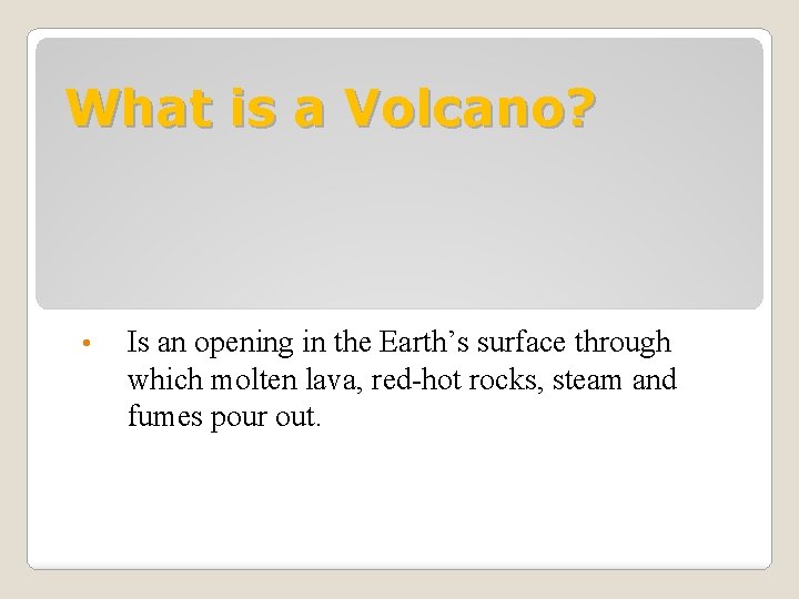 What is a Volcano? • Is an opening in the Earth’s surface through which