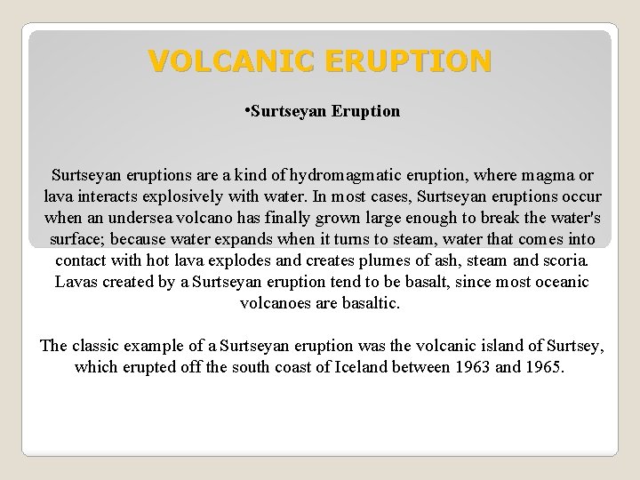 VOLCANIC ERUPTION • Surtseyan Eruption Surtseyan eruptions are a kind of hydromagmatic eruption, where