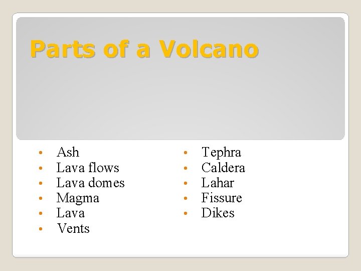 Parts of a Volcano • • • Ash Lava flows Lava domes Magma Lava