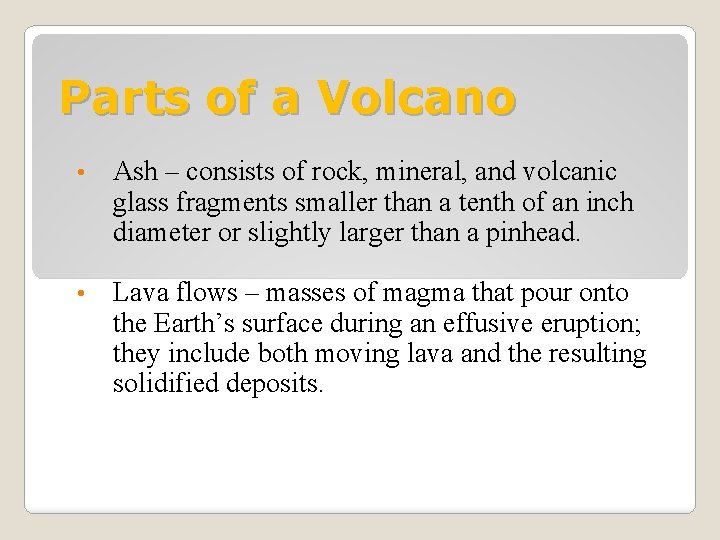 Parts of a Volcano • Ash – consists of rock, mineral, and volcanic glass