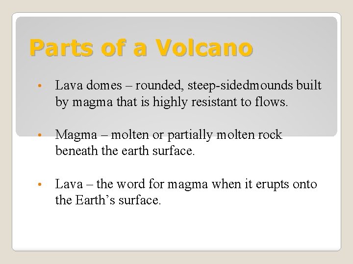 Parts of a Volcano • Lava domes – rounded, steep-sidedmounds built by magma that