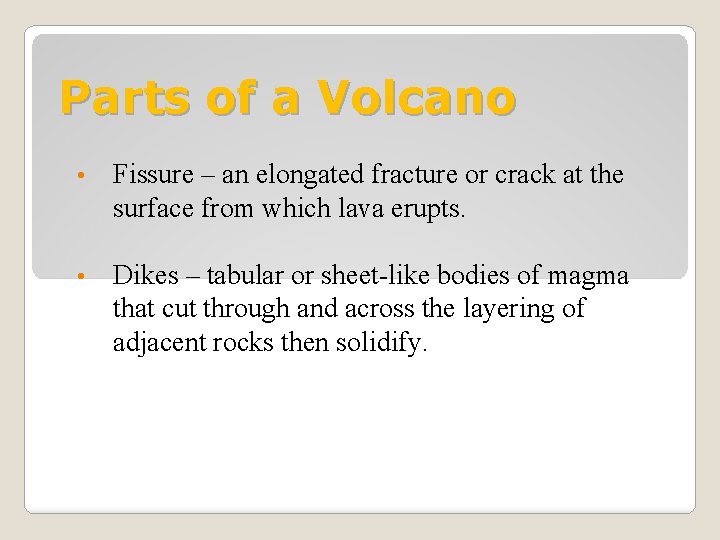Parts of a Volcano • Fissure – an elongated fracture or crack at the