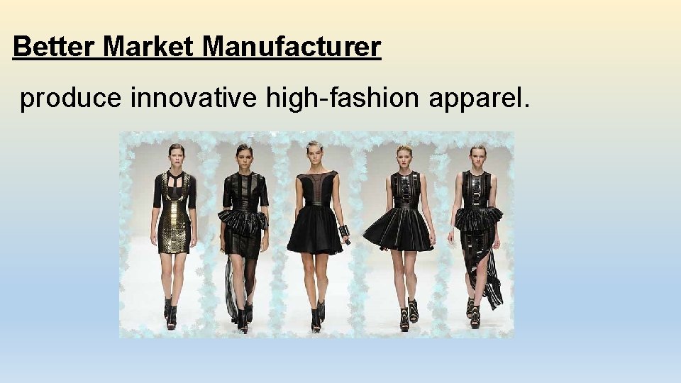 Better Market Manufacturer produce innovative high-fashion apparel. 