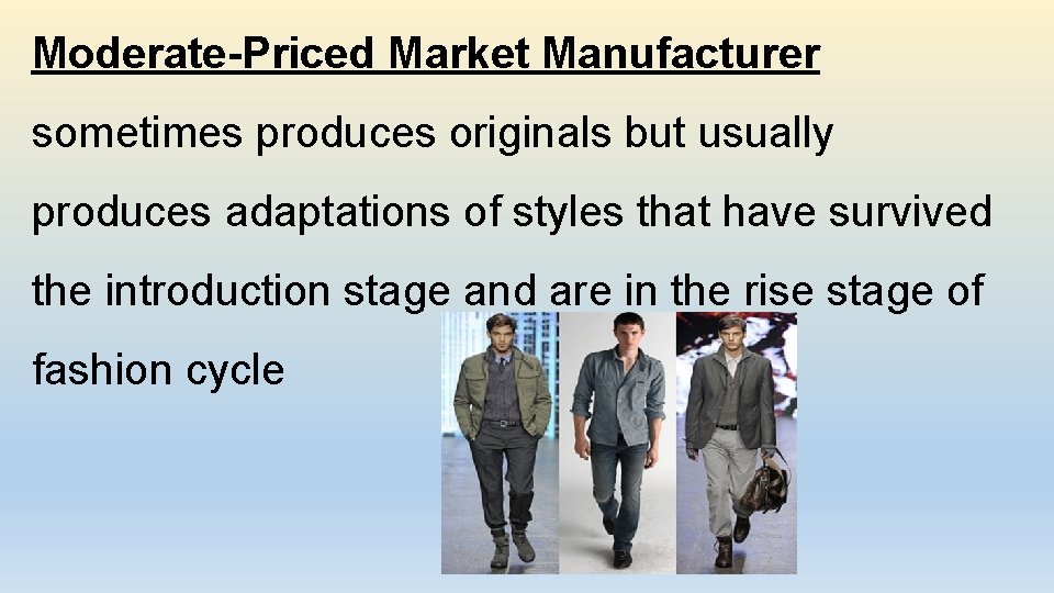 Moderate-Priced Market Manufacturer sometimes produces originals but usually produces adaptations of styles that have