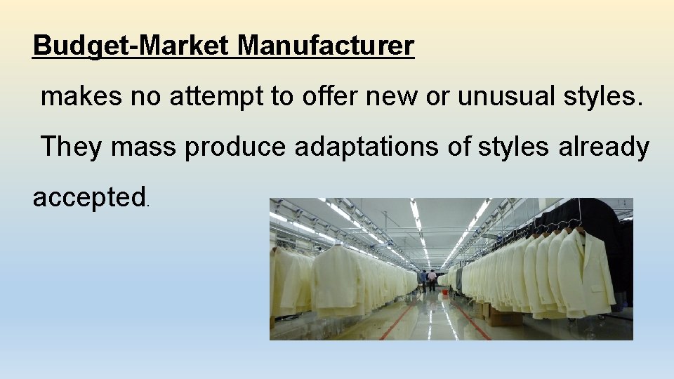 Budget-Market Manufacturer makes no attempt to offer new or unusual styles. They mass produce