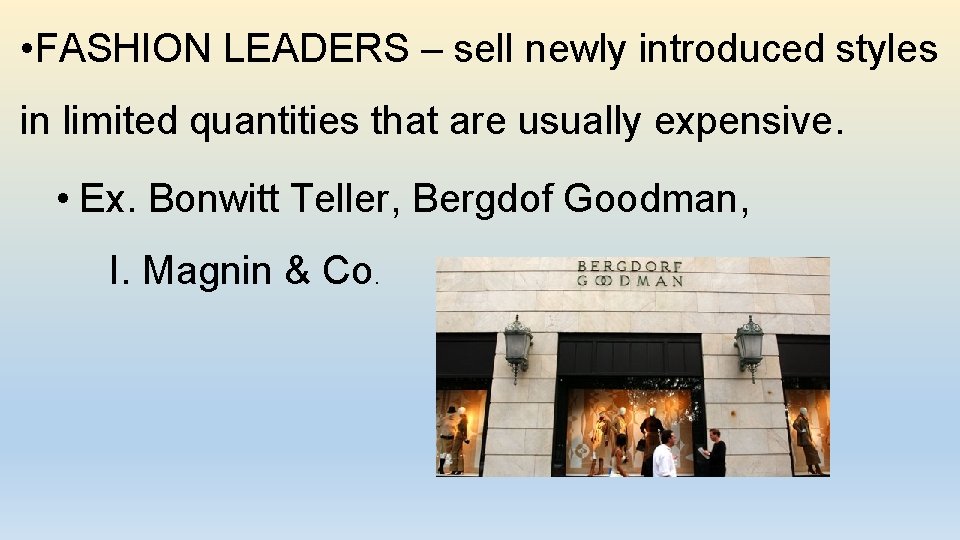  • FASHION LEADERS – sell newly introduced styles in limited quantities that are