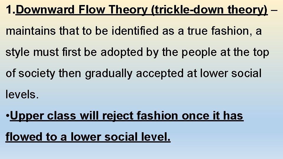 1. Downward Flow Theory (trickle-down theory) – maintains that to be identified as a