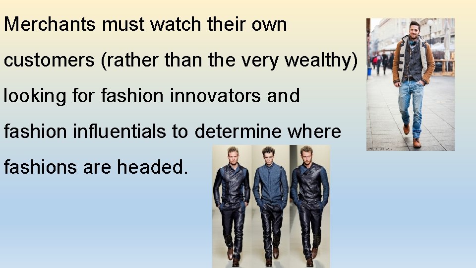 Merchants must watch their own customers (rather than the very wealthy) looking for fashion