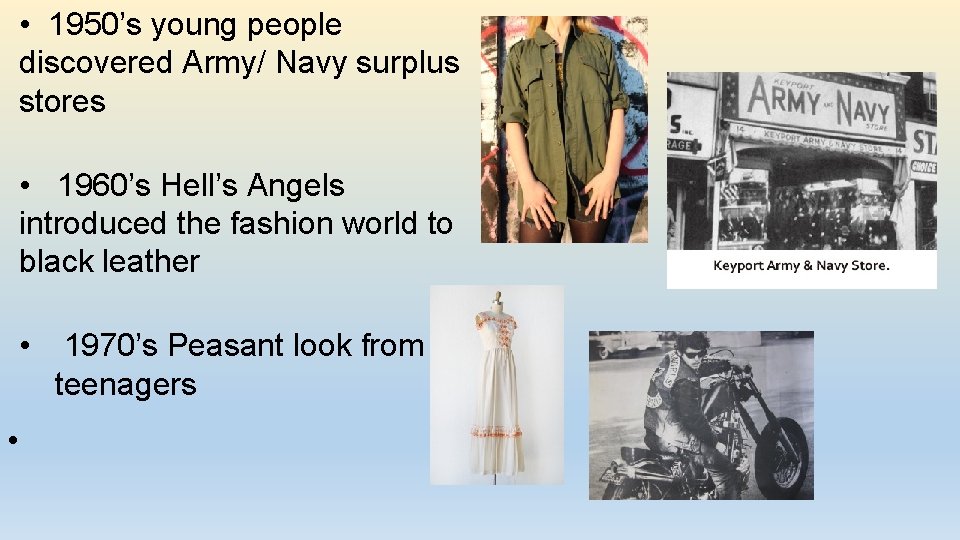  • 1950’s young people discovered Army/ Navy surplus stores • 1960’s Hell’s Angels