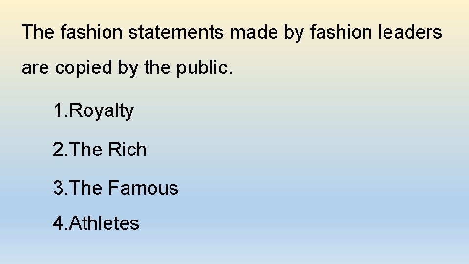 The fashion statements made by fashion leaders are copied by the public. 1. Royalty