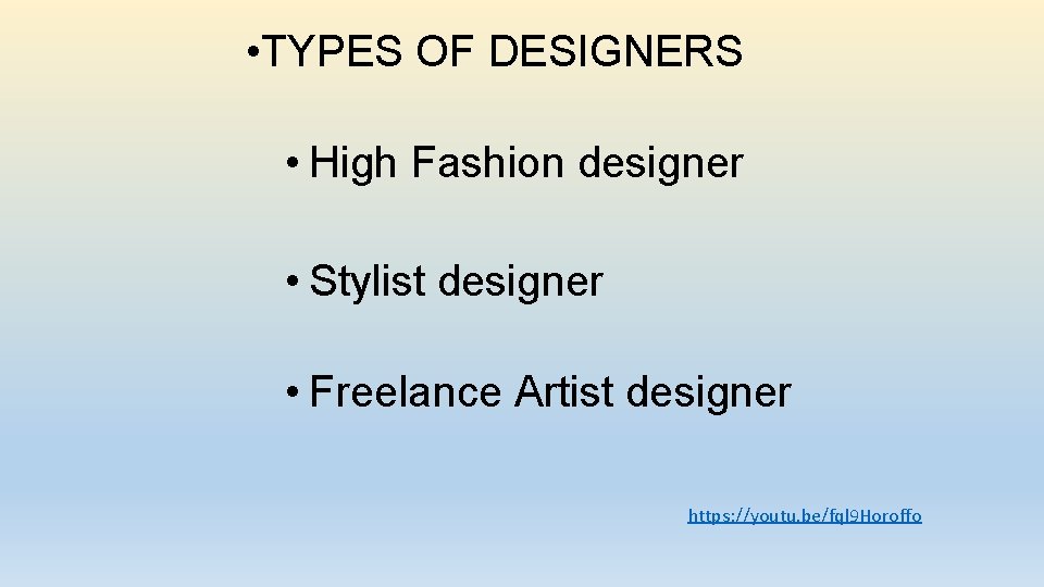  • TYPES OF DESIGNERS • High Fashion designer • Stylist designer • Freelance