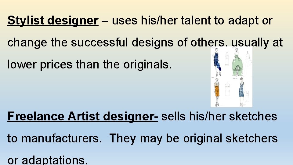 Stylist designer – uses his/her talent to adapt or change the successful designs of