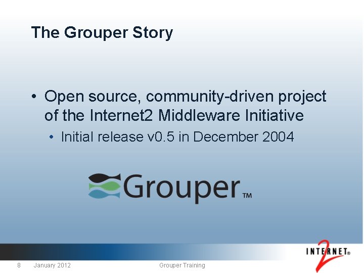The Grouper Story • Open source, community-driven project of the Internet 2 Middleware Initiative