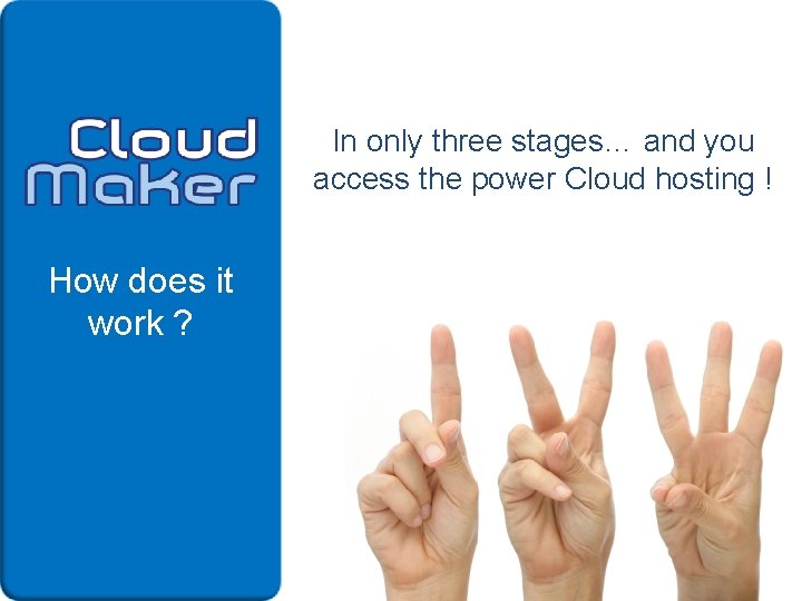 In only three stages… and you access the power Cloud hosting ! How does