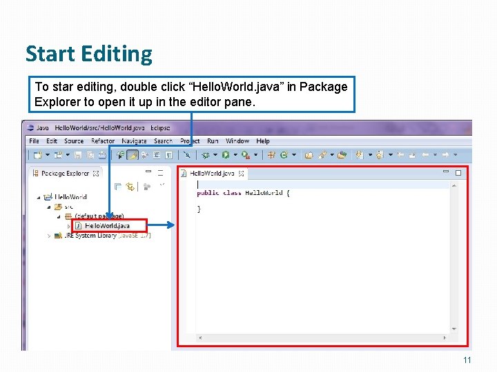 Start Editing To star editing, double click “Hello. World. java” in Package Explorer to