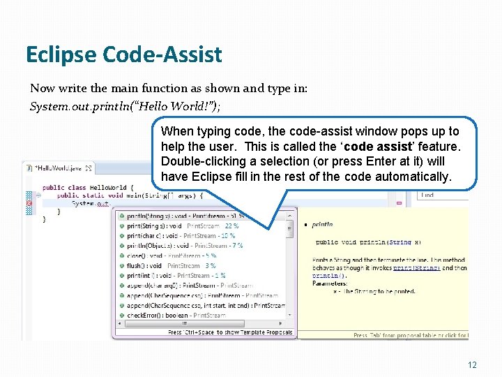 Eclipse Code-Assist Now write the main function as shown and type in: System. out.