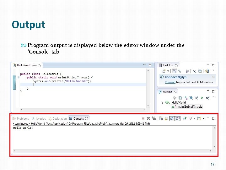 Output Program output is displayed below the editor window under the ‘Console’ tab 17