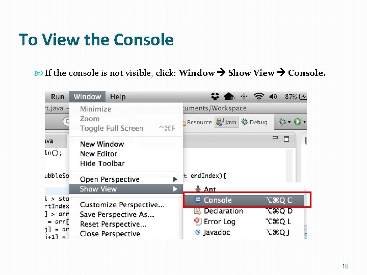 To View the Console If the console is not visible, click: Window Show View