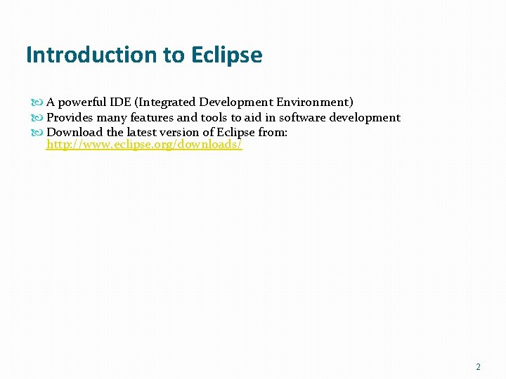 Introduction to Eclipse A powerful IDE (Integrated Development Environment) Provides many features and tools