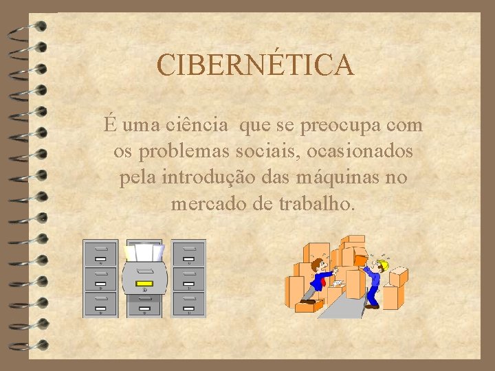 CIBERNÉTICA É uma ciência que se preocupa com os problemas sociais, ocasionados pela introdução
