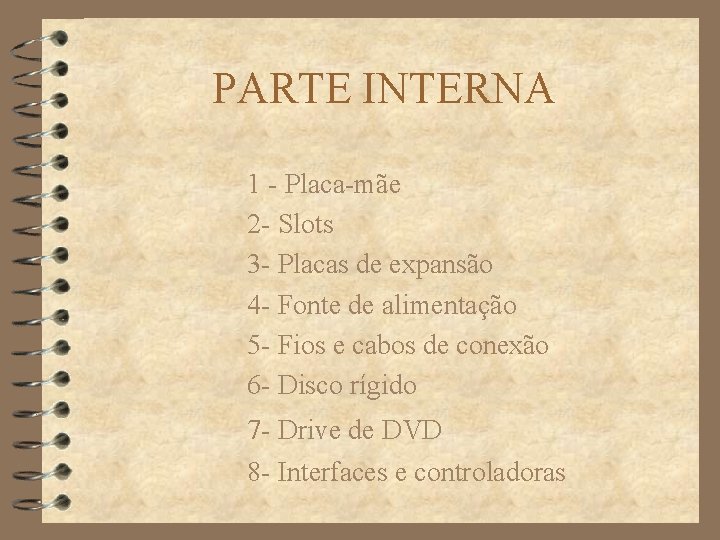 PARTE INTERNA 1 - Placa-mãe 2 - Slots 3 - Placas de expansão 4