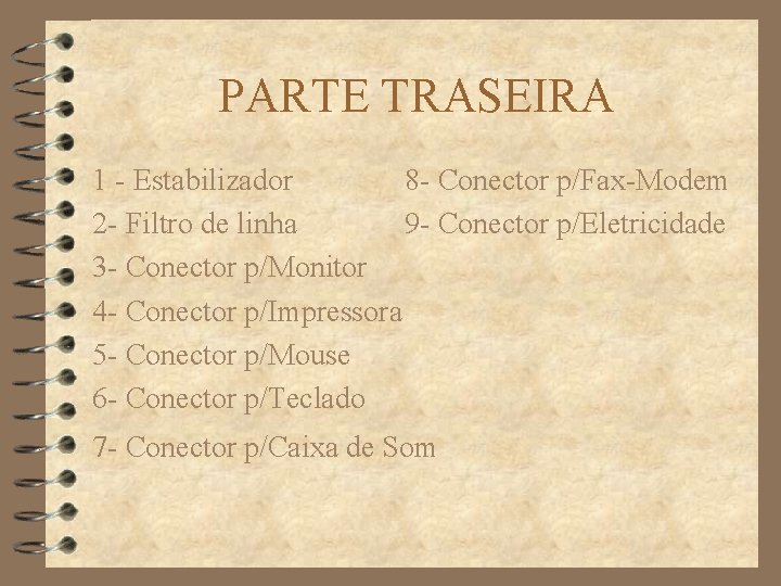 PARTE TRASEIRA 1 - Estabilizador 8 - Conector p/Fax-Modem 2 - Filtro de linha
