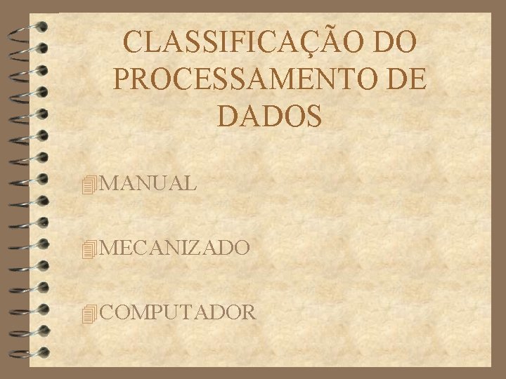 CLASSIFICAÇÃO DO PROCESSAMENTO DE DADOS 4 MANUAL 4 MECANIZADO 4 COMPUTADOR 