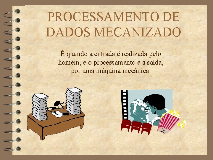 PROCESSAMENTO DE DADOS MECANIZADO É quando a entrada é realizada pelo homem, e o