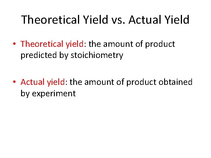 Theoretical Yield vs. Actual Yield • Theoretical yield: the amount of product predicted by