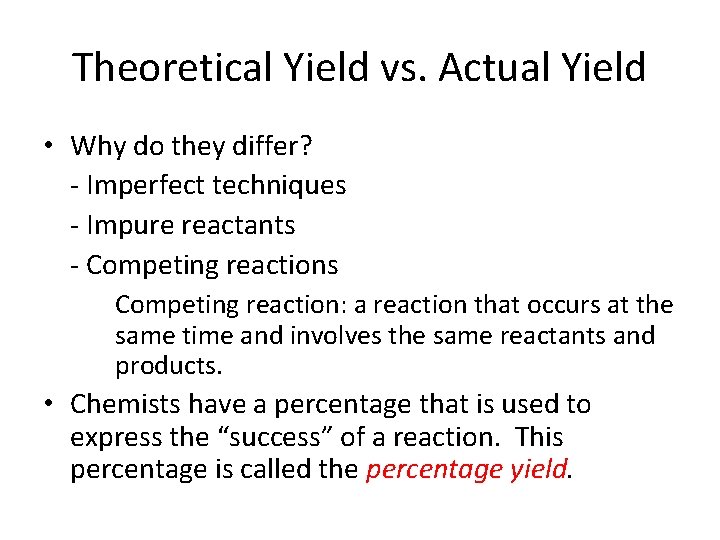 Theoretical Yield vs. Actual Yield • Why do they differ? - Imperfect techniques -