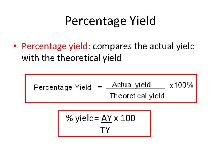 Percentage Yield • Percentage yield: compares the actual yield with theoretical yield % yield=