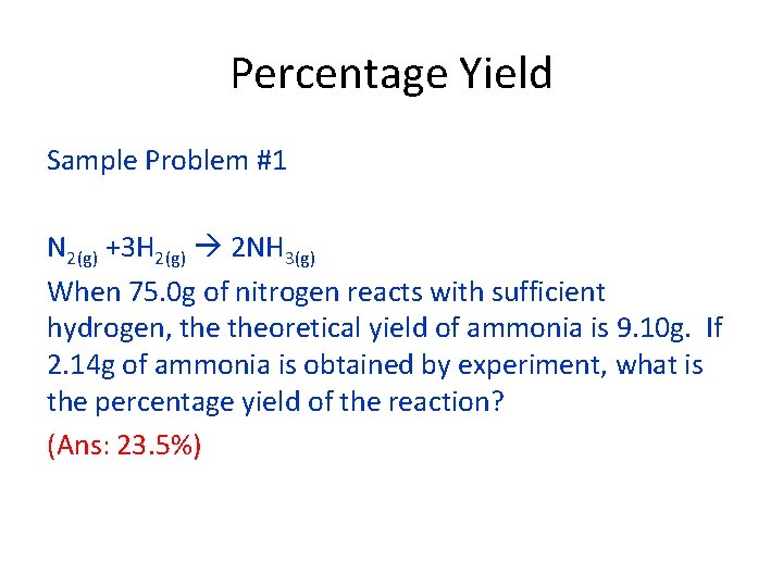 Percentage Yield Sample Problem #1 N 2(g) +3 H 2(g) 2 NH 3(g) When
