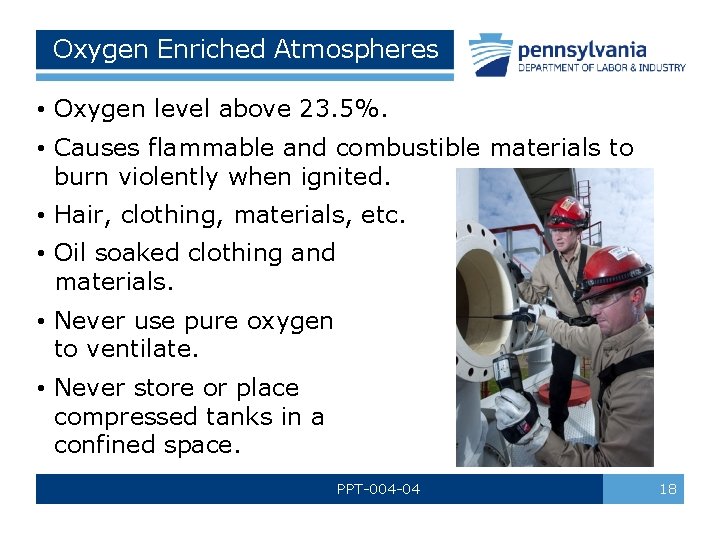 Oxygen Enriched Atmospheres • Oxygen level above 23. 5%. • Causes flammable and combustible