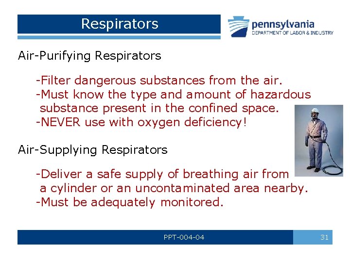 Respirators Air-Purifying Respirators -Filter dangerous substances from the air. -Must know the type and